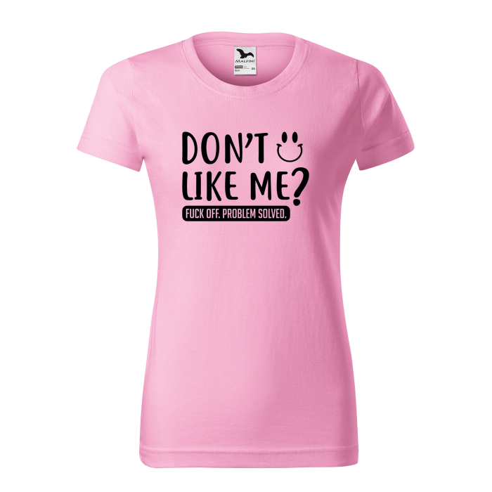 Malfini Tricou Dama Roz Don&amp;amp;amp;amp;amp;amp;amp;amp;#039;t like me?